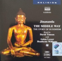 The Middle Way - The Story of Buddhism written by Jinananda performed by David Timson, Anton Lesser and Heathcote Williams on Audio CD (Abridged)